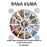 Book of Bana Kuma: Wisdom, Music, Mythology and Art Offered Towards the Mastery of Your Reality