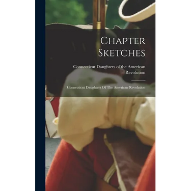 Chapter Sketches: Connecticut Daughters Of The American Revolution