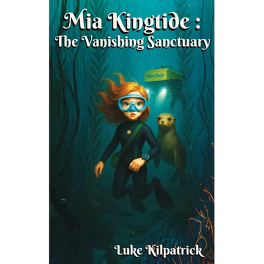 Mia Kingtide - the Vanishing Sanctuary: A story about marine biology, innovation, family, and the fight to save Monterey Bay.