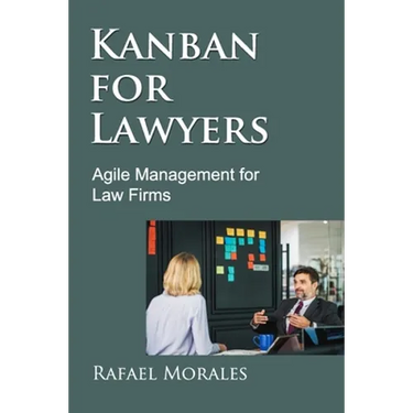 Kanban for Lawyers: Agile Management for Law Firms