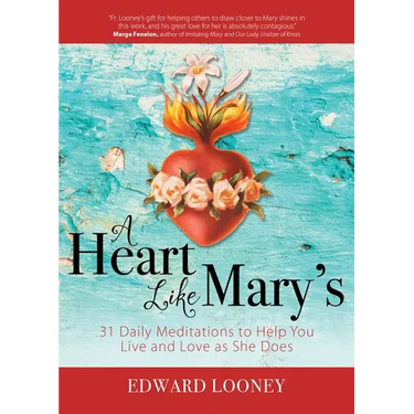 A Heart Like Mary's: 31 Daily Meditations to Help You Live and Love as She Does