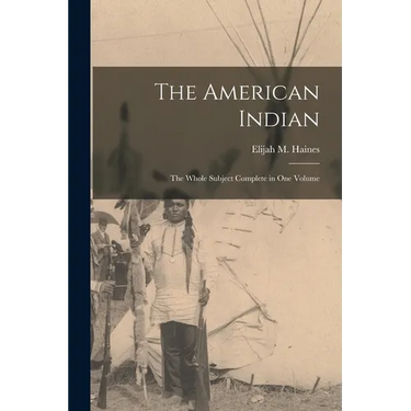 The American Indian: The Whole Subject Complete in one Volume