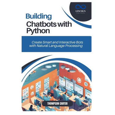 Building Chatbots with Python: Create Smart and Interactive Bots with Natural Language Processing