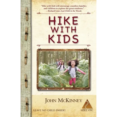 Hike with Kids: The Essential How-to Guide for Parents, Grandparents & Youth Leaders