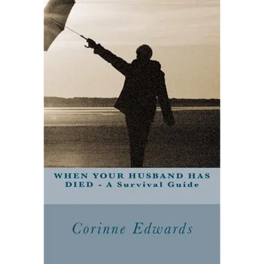 WHEN YOUR HUSBAND HAS DIED - A Survival Guide