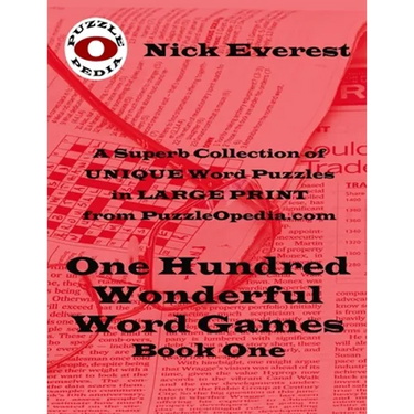 One Hundred Wonderful Word Games - Book One: A Superb Selection of Unique Word Puzzles in LARGE PRINT Format from PuzzleOpedia.com