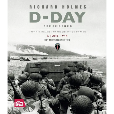 D-Day Remembered: From the Invasion to the Liberation of Paris - 80th Anniversary Edition
