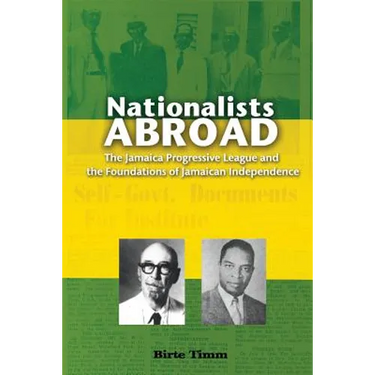 Nationalists Abroad: The Jamaica Progressive League and the Foundations of Jamaican Independence