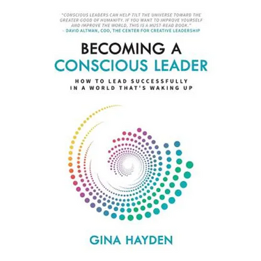 Becoming A Conscious Leader: How To Lead Successfully In A World That's Waking Up