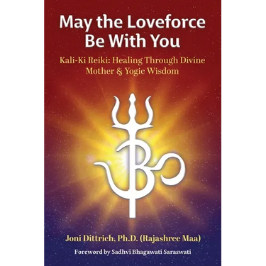 May the Loveforce Be With You: Kali-Ki Reiki: Healing Through Divine Mother & Yogic Wisdom