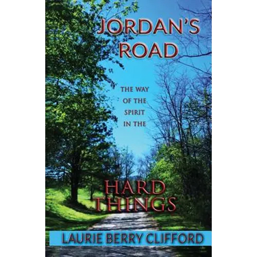 Jordan's Road: The Way of the Spirit in the Hard Things