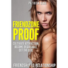 Friendzone Proof: Friendship to Relationship - Cultivate Attraction, Become Desi
