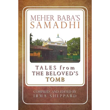 Meher Baba's Samadhi - Tales from the Beloved's Tomb