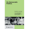 On Democratic Politics: A Selection of Essays by Norbert Lechner
