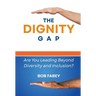 The Dignity Gap: Are You Leading Beyond Diversity and Inclusion?