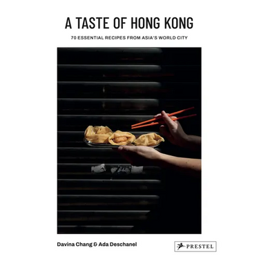 A Taste of Hong Kong: 70 Essential Recipes from Asia's World City