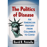 The Politics of Disease: An American History from Columbus to Covid