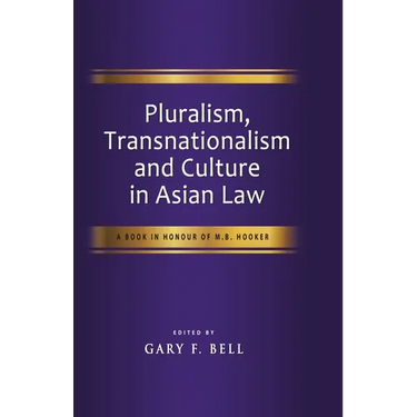 Pluralism, Transnationalism and Culture in Asian Law: A Book in Honour of M.B. Hooker