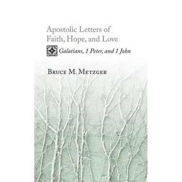 Apostolic Letters of Faith, Hope, and Love: Galatians, 1 Peter, and 1 John