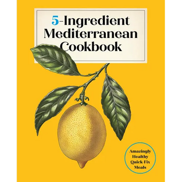 5-Ingredient Mediterranean Cookbook: Amazingly Healthy Quick-Fix Meals