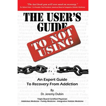 The User's Guide to Not Using - An Expert Guide to Recovery from Addiction