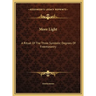 More Light: A Ritual Of The Three Symbolic Degrees Of Freemasonry