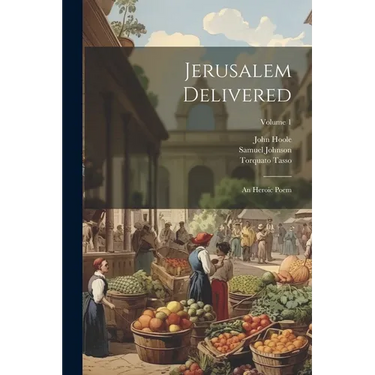 Jerusalem Delivered: An Heroic Poem; Volume 1