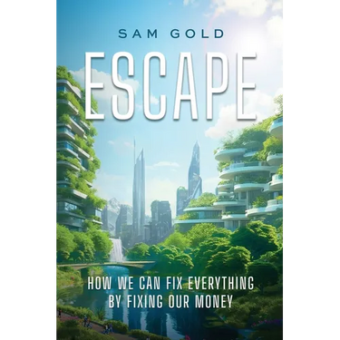 Escape: How We Can Fix Everything by Fixing Our Money
