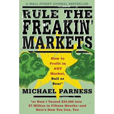 Rule the Freakin' Markets: How to Profit in Any Market, Bull or Bear