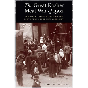 The Great Kosher Meat War of 1902: Immigrant Housewives and the Riots That Shook New York City