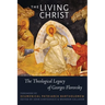 The Living Christ: The Theological Legacy of Georges Florovsky