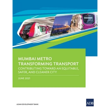 Mumbai Metro Transforming Transport: Contributing Toward an Equitable, Safer, and Cleaner City
