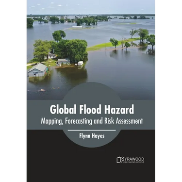 Global Flood Hazard: Mapping, Forecasting and Risk Assessment