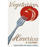 Vegetarian America: A History