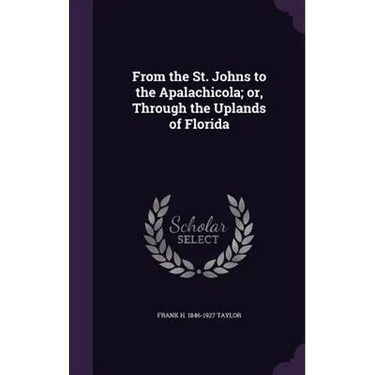 From the St. Johns to the Apalachicola; or, Through the Uplands of Florida