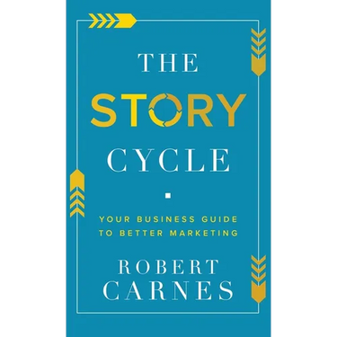 The Story Cycle: Your Business Guide to Better Marketing