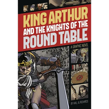 King Arthur and the Knights of the Round Table: A Graphic Novel