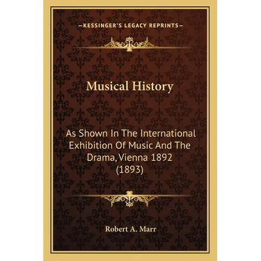 Musical History: As Shown In The International Exhibition Of Music And The Drama, Vienna 1892 (1893)