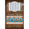 More Than My Necessary Food: A Guide to Fasting and Prayer