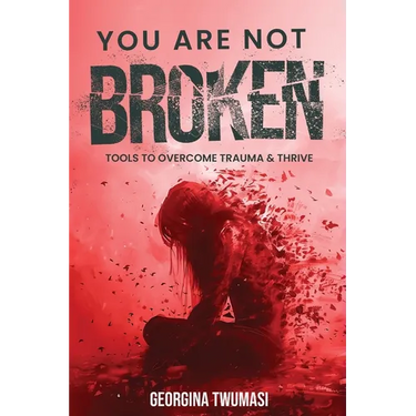 You Are Not Broken: Tools to Overcome Trauma & Thrive