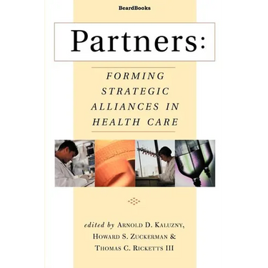 Partners: Forming Strategic Alliances in Health Care