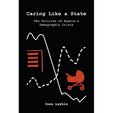 Caring Like a State: The Politics of Russia's Demographic Crisis