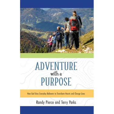 Adventure with a Purpose: How God Uses Everyday Believers to Transform Hearts and Change Lives