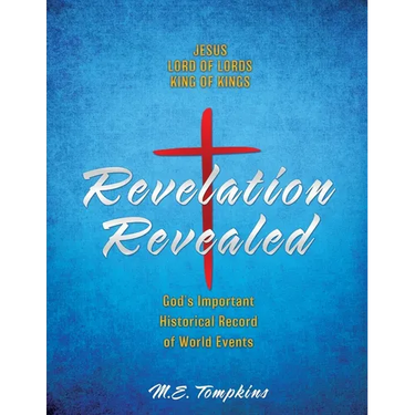 Revelation Revealed: JESUS LORD OF LORDS KING OF KINGS God's Important Historical Record of World Events
