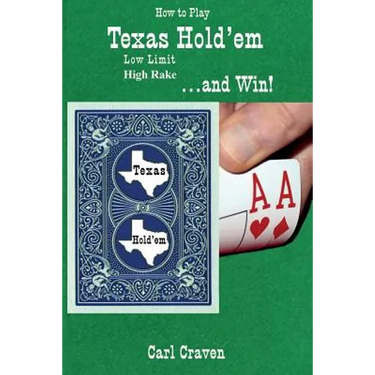 How to Play Texas Hold'Em Low Limit High Rake . . . and Win!