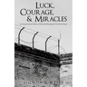 Luck, Courage, & Miracles: Surviving the Jewish Ghettos of Poland and Escaping the Nazi Death Camps