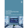 Data Analytics for Business: Lessons for Sales, Marketing, and Strategy