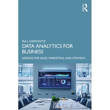 Data Analytics for Business: Lessons for Sales, Marketing, and Strategy