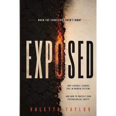Exposed: When the Conditions Aren't Right: Why Capable Leaders Fail in Broken Systems and How to Protect Your Psychological Safety