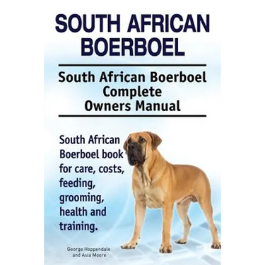 South African Boerboel. South African Boerboel Complete Owners Manual. South African Boerboel book for care, costs, feeding, grooming, health and trai